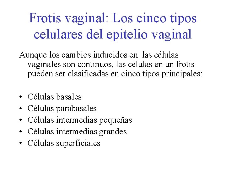 Frotis vaginal: Los cinco tipos celulares del epitelio vaginal Aunque los cambios inducidos en