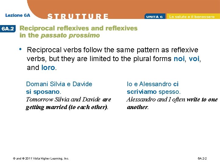  • Reciprocal verbs follow the same pattern as reflexive verbs, but they are
