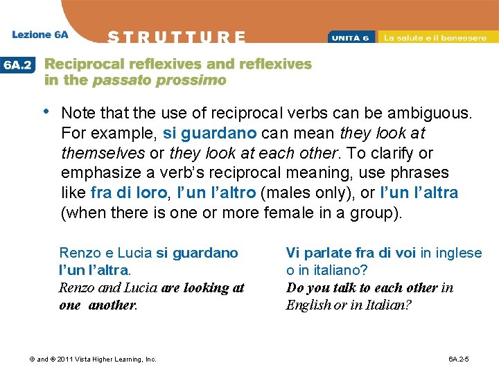  • Note that the use of reciprocal verbs can be ambiguous. For example,