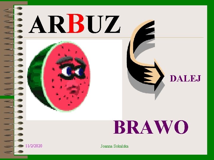ARBUZ DALEJ BRAWO 11/2/2020 Joanna Sokalska 
