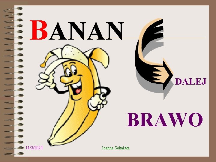 BANAN DALEJ BRAWO 11/2/2020 Joanna Sokalska 