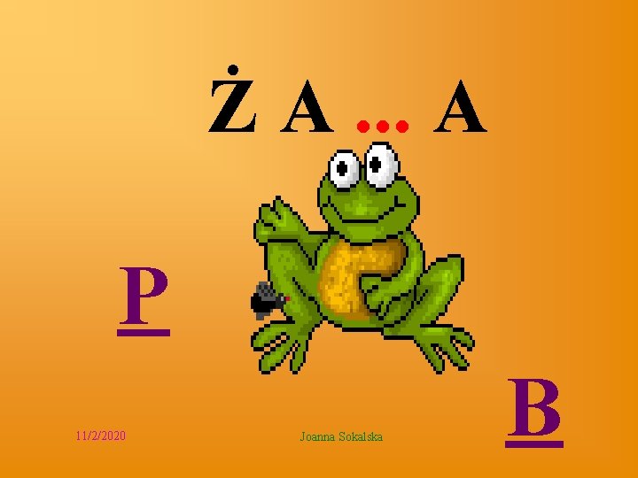 Ż A. . . A P 11/2/2020 Joanna Sokalska B 