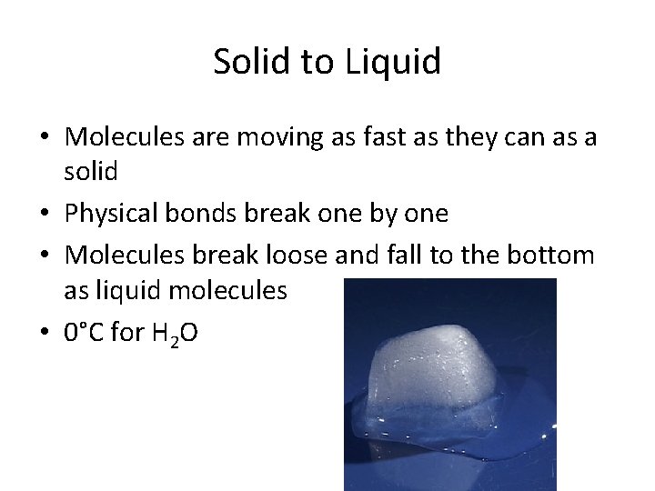 Solid to Liquid • Molecules are moving as fast as they can as a