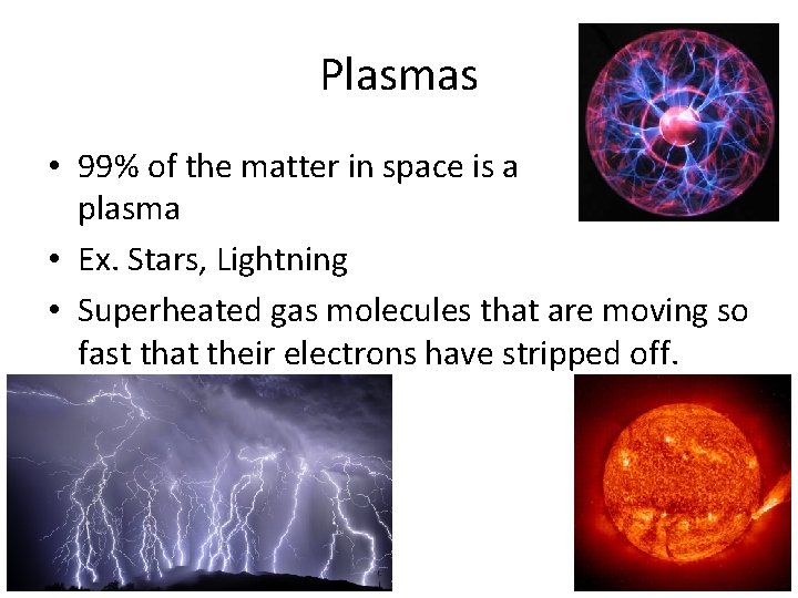 Plasmas • 99% of the matter in space is a plasma • Ex. Stars,