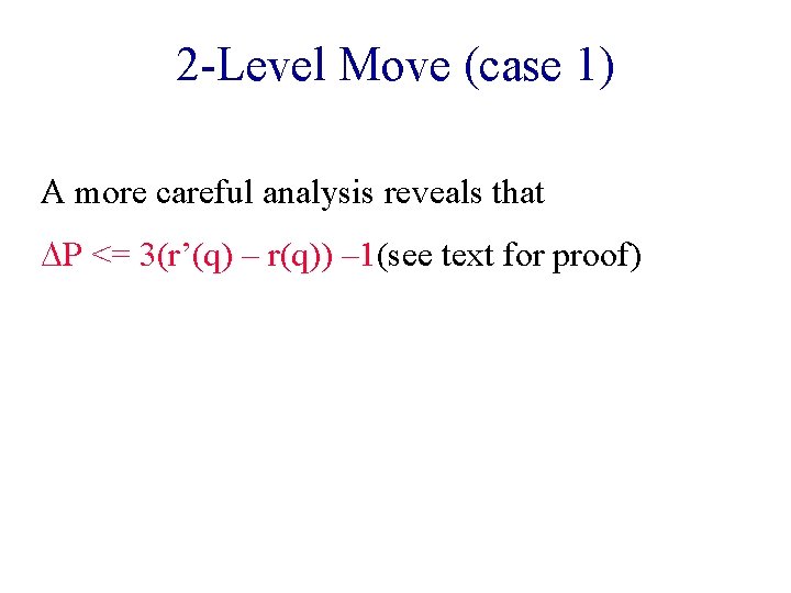 2 -Level Move (case 1) A more careful analysis reveals that DP <= 3(r’(q)