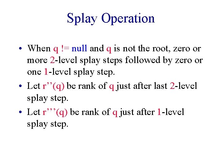 Splay Operation • When q != null and q is not the root, zero