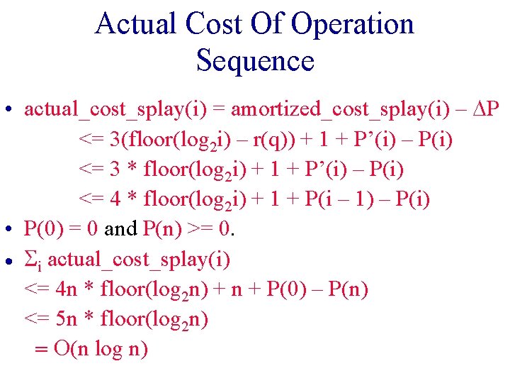 Actual Cost Of Operation Sequence • actual_cost_splay(i) = amortized_cost_splay(i) – DP <= 3(floor(log 2