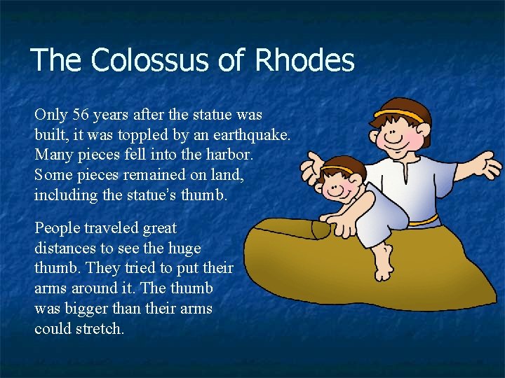 The Colossus of Rhodes Only 56 years after the statue was built, it was