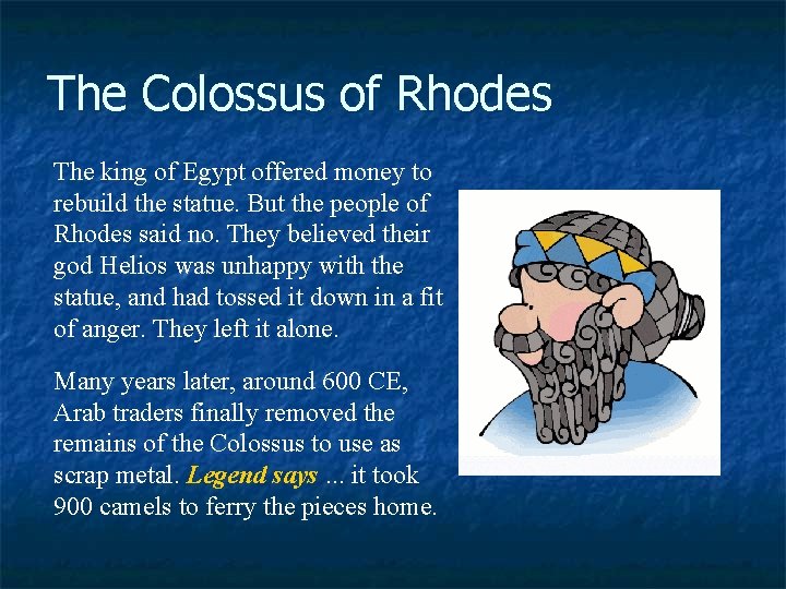 The Colossus of Rhodes The king of Egypt offered money to rebuild the statue.