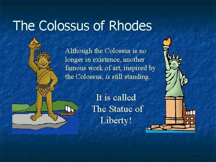 The Colossus of Rhodes Although the Colossus is no longer in existence, another famous