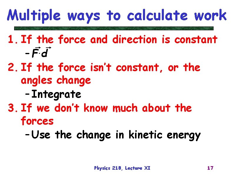 Multiple ways to calculate work 1. If the force and direction is constant –