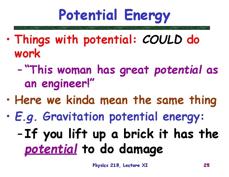 Potential Energy • Things with potential: COULD do work – “This woman has great