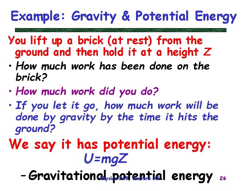 Example: Gravity & Potential Energy You lift up a brick (at rest) from the