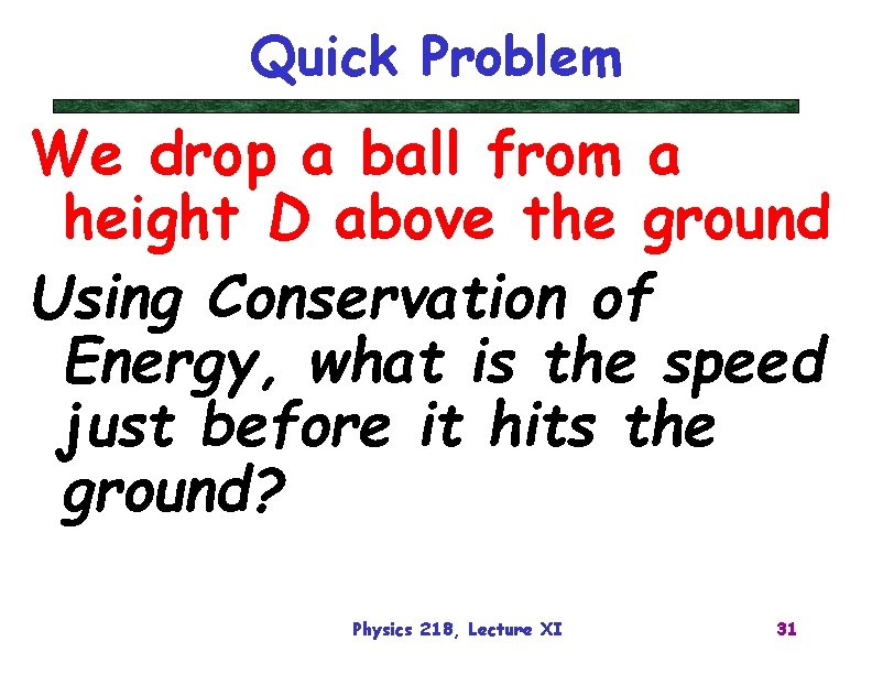 Quick Problem We drop a ball from a height D above the ground Using