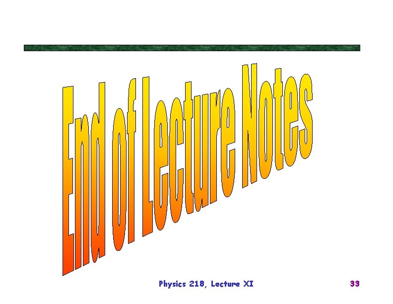 Physics 218, Lecture XI 33 