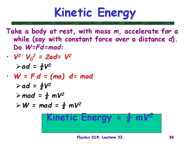 Kinetic Energy Take a body at rest, with mass m, accelerate for a while