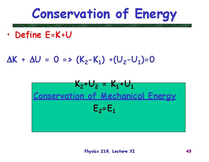 Conservation of Energy • Define E=K+U DK + DU = 0 => (K 2