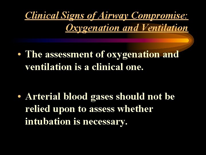 Clinical Signs of Airway Compromise: Oxygenation and Ventilation • The assessment of oxygenation and