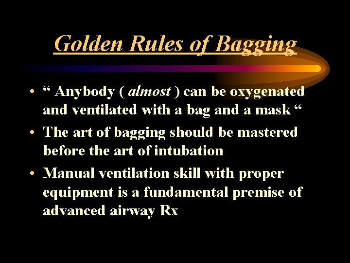 Golden Rules of Bagging • “ Anybody ( almost ) can be oxygenated and