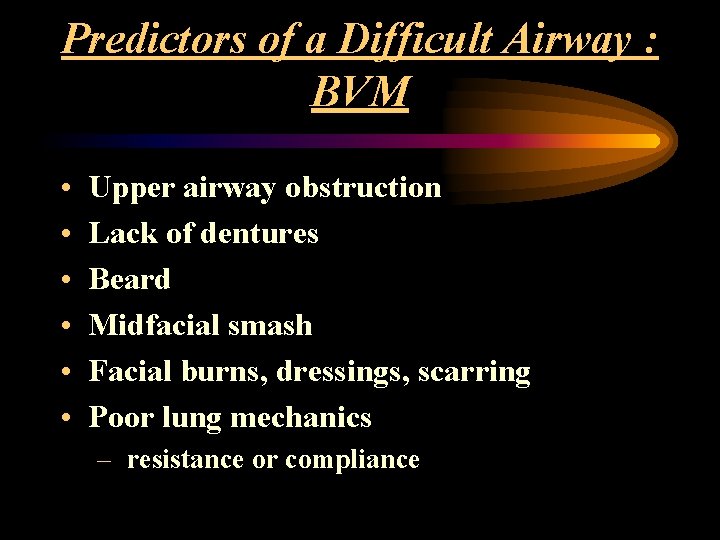 Predictors of a Difficult Airway : BVM • • • Upper airway obstruction Lack