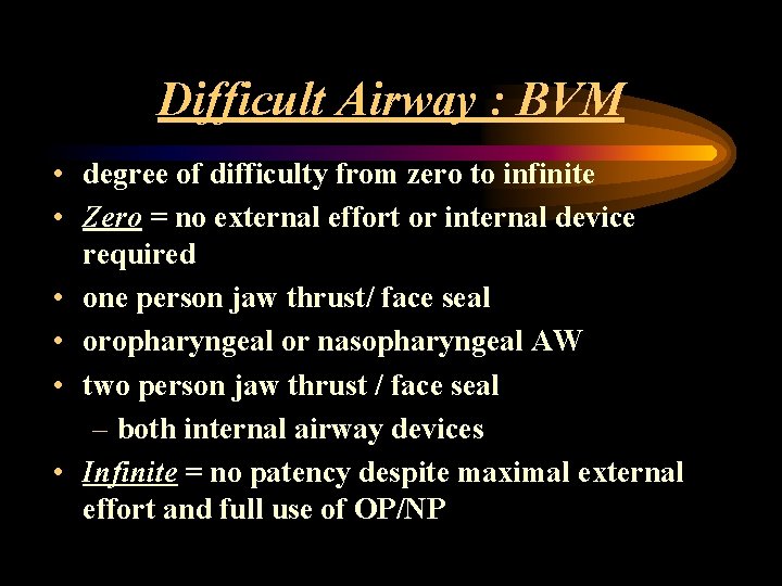 Difficult Airway : BVM • degree of difficulty from zero to infinite • Zero