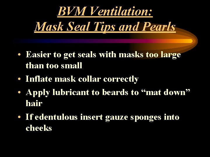 BVM Ventilation: Mask Seal Tips and Pearls • Easier to get seals with masks