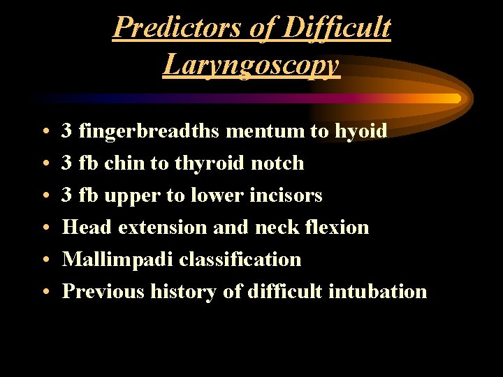 Predictors of Difficult Laryngoscopy • • • 3 fingerbreadths mentum to hyoid 3 fb