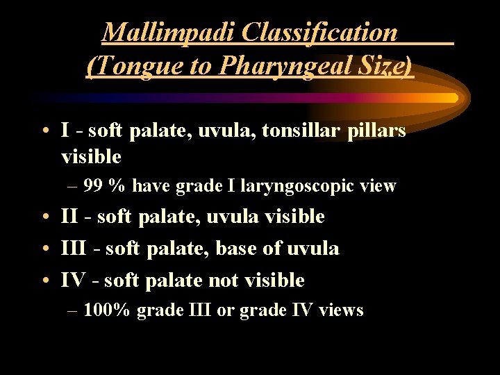 Mallimpadi Classification (Tongue to Pharyngeal Size) • I - soft palate, uvula, tonsillar pillars