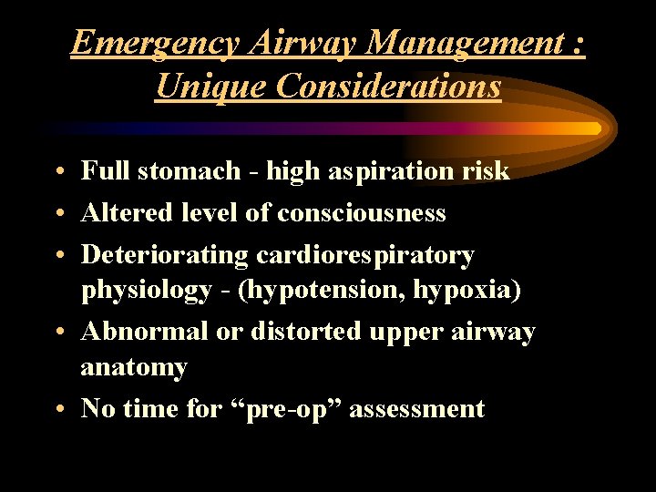 Emergency Airway Management : Unique Considerations • Full stomach - high aspiration risk •
