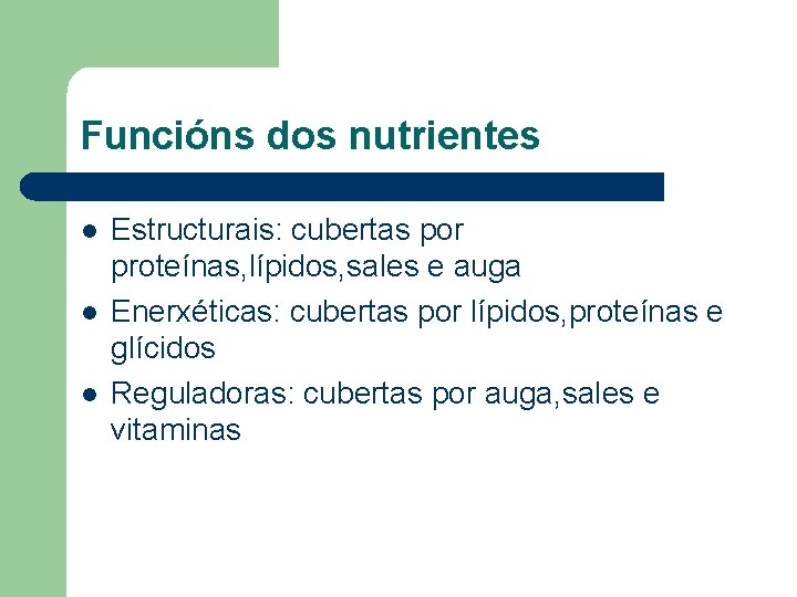 Funcións dos nutrientes l l l Estructurais: cubertas por proteínas, lípidos, sales e auga
