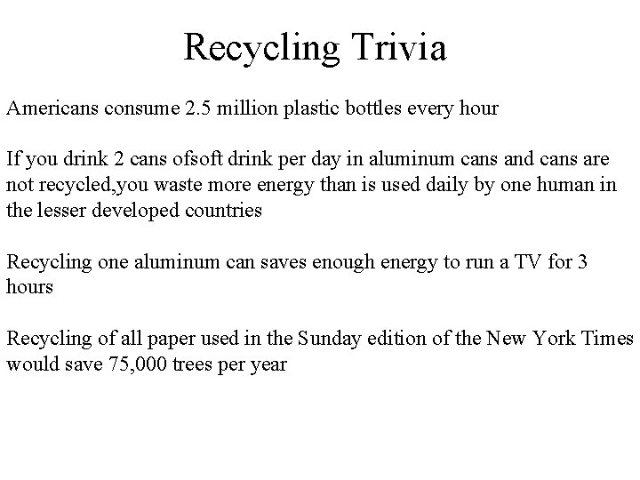 Recycling Trivia Americans consume 2. 5 million plastic bottles every hour If you drink