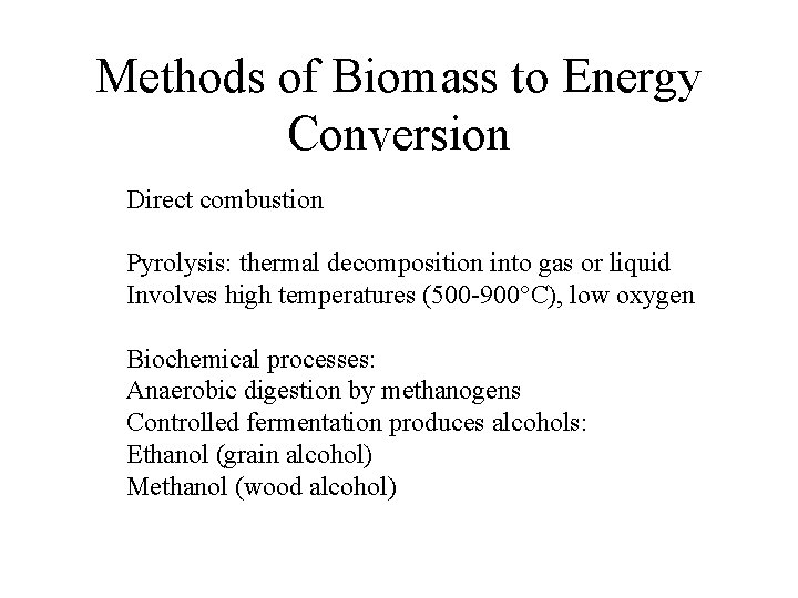 Methods of Biomass to Energy Conversion Direct combustion Pyrolysis: thermal decomposition into gas or