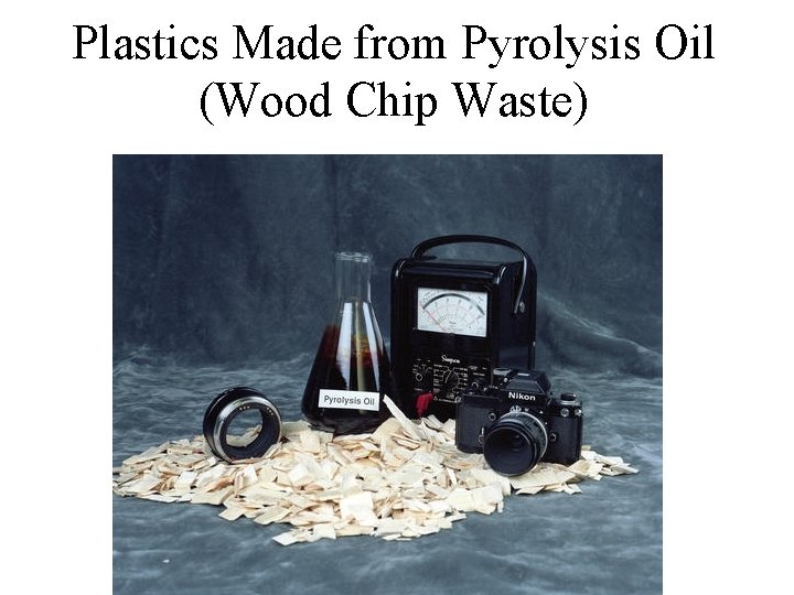 Plastics Made from Pyrolysis Oil (Wood Chip Waste) 