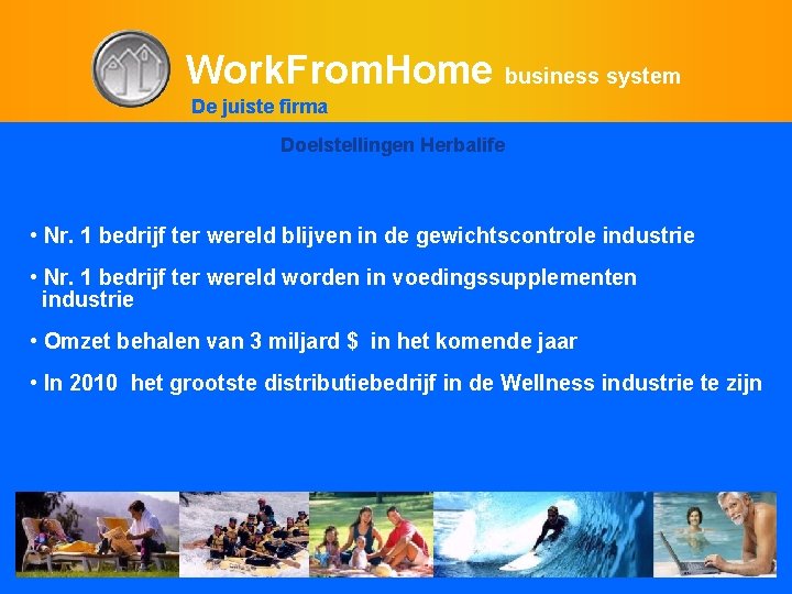 Work. From. Home business system De juiste firma Doelstellingen Herbalife • Nr. 1 bedrijf