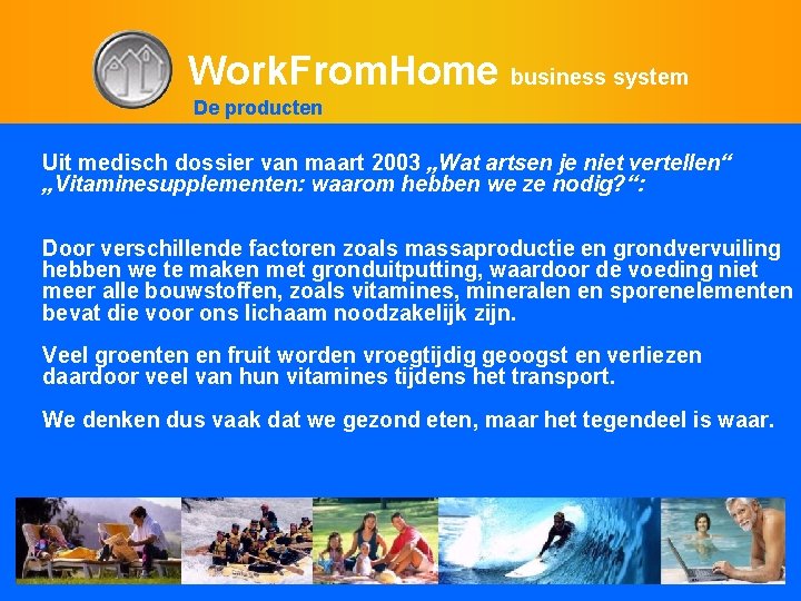 Work. From. Home business system De producten Uit medisch dossier van maart 2003 „Wat