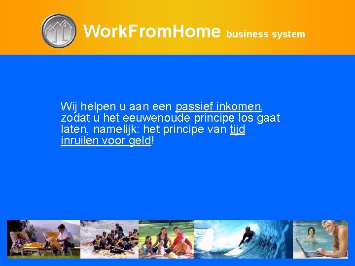 Work. From. Home business system Wij helpen u aan een passief inkomen, zodat u