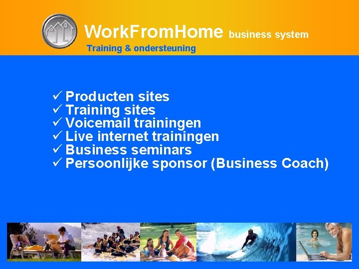 Work. From. Home business system Training & ondersteuning ü Producten sites ü Training sites