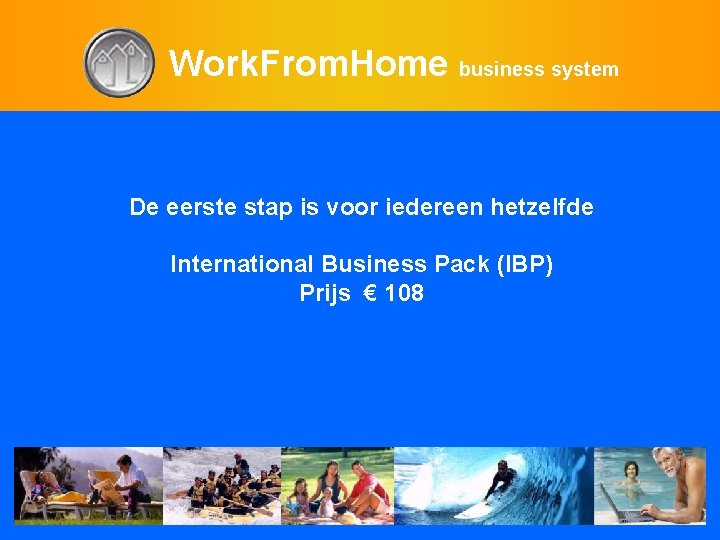 Work. From. Home business system De eerste stap is voor iedereen hetzelfde International Business