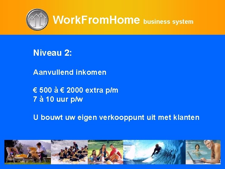 Work. From. Home business system Niveau 2: Aanvullend inkomen € 500 à € 2000