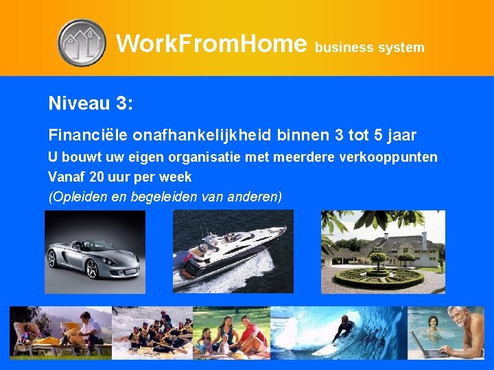 Work. From. Home business system Niveau 3: Financiële onafhankelijkheid binnen 3 tot 5 jaar