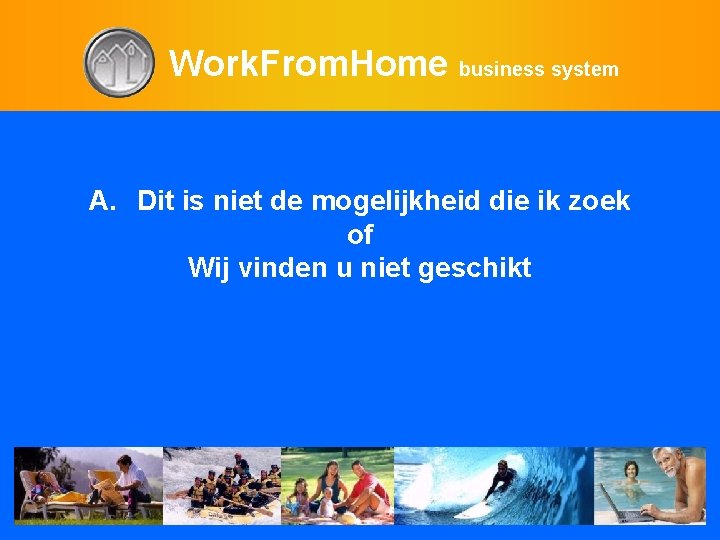 Work. From. Home business system A. Dit is niet de mogelijkheid die ik zoek