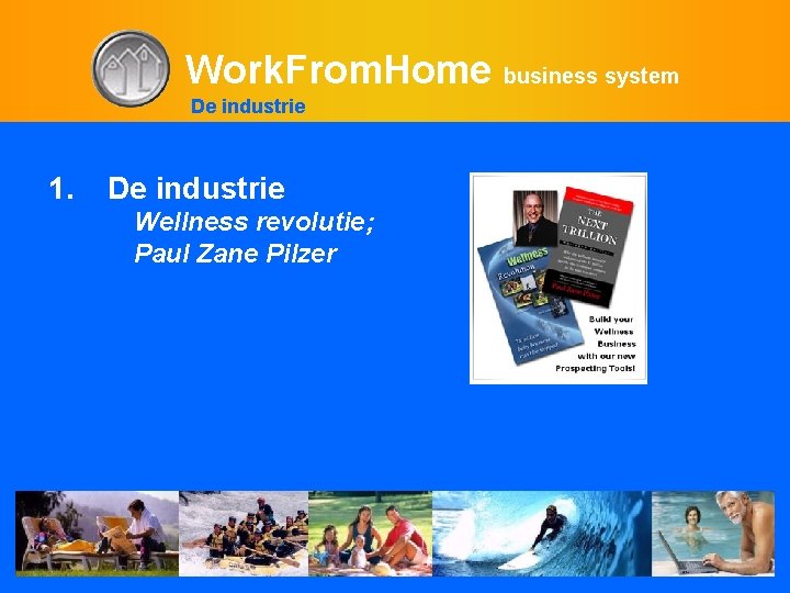 Work. From. Home business system De industrie 1. De industrie Wellness revolutie; Paul Zane