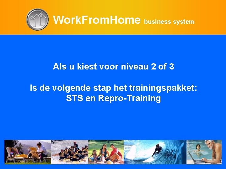 Work. From. Home business system Als u kiest voor niveau 2 of 3 Is