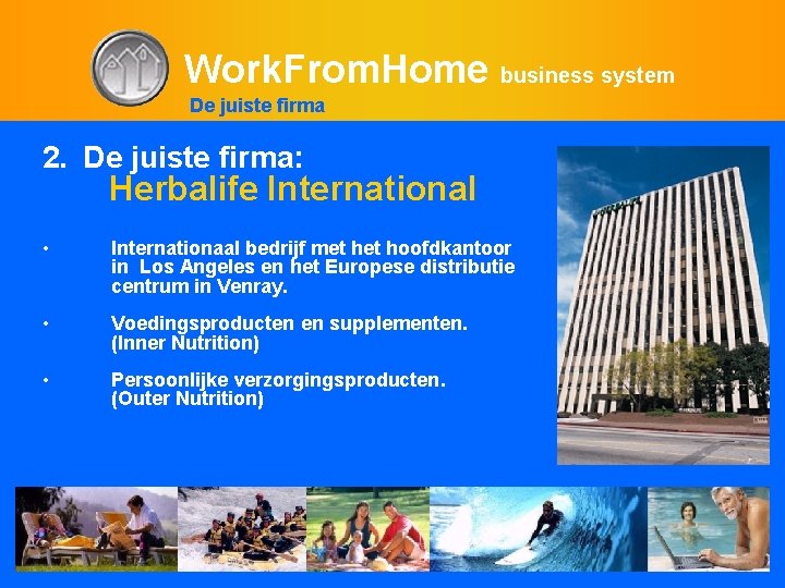 Work. From. Home business system De juiste firma 2. De juiste firma: Herbalife International