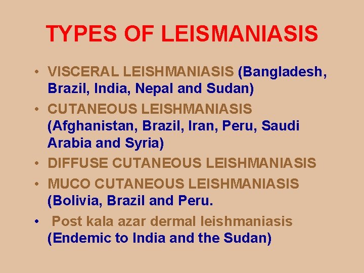 TYPES OF LEISMANIASIS • VISCERAL LEISHMANIASIS (Bangladesh, Brazil, India, Nepal and Sudan) • CUTANEOUS
