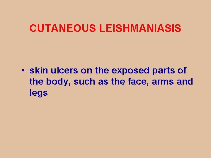 CUTANEOUS LEISHMANIASIS • skin ulcers on the exposed parts of the body, such as