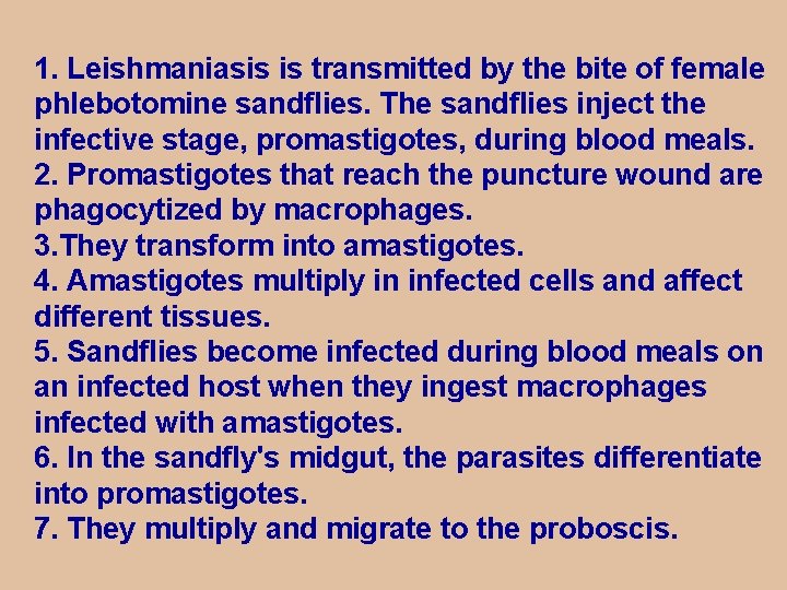 1. Leishmaniasis is transmitted by the bite of female phlebotomine sandflies. The sandflies inject