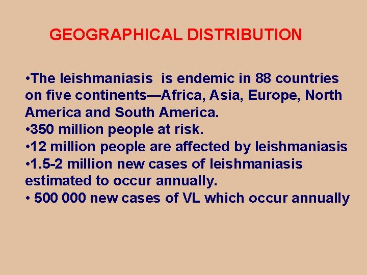 GEOGRAPHICAL DISTRIBUTION • The leishmaniasis is endemic in 88 countries on five continents—Africa, Asia,