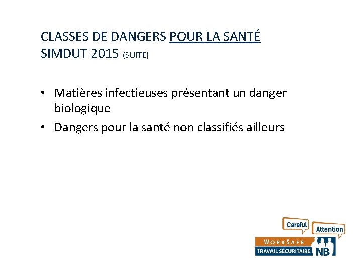 CLASSES DE DANGERS POUR LA SANTÉ SIMDUT 2015 (SUITE) • Matières infectieuses présentant un