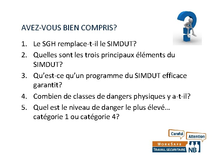 AVEZ-VOUS BIEN COMPRIS? 1. Le SGH remplace-t-il le SIMDUT? 2. Quelles sont les trois